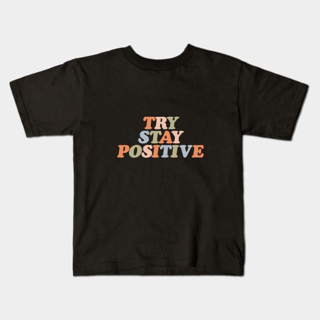 Try Stay Positive by The Motivated Type in soft orange pink green and pastel blue Kids T-Shirt by MotivatedType